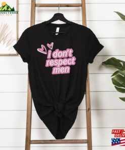 I Dont Respect Men Shirt Feminist T Shirt Gift For Gifts Classic 4