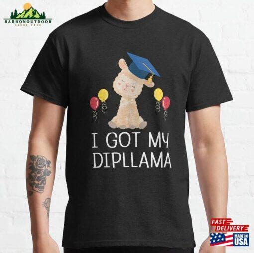 I Got My Dipllama Funny Teacher Appreciation Humour Llama School University Graduation Ceremony Classic T-Shirt Sweatshirt Unisex