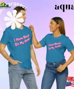 I Have Blood On My Hands Pink Barbie Font Unisex Jersey Short Sleeve Tee Shirt Sweatshirt 3
