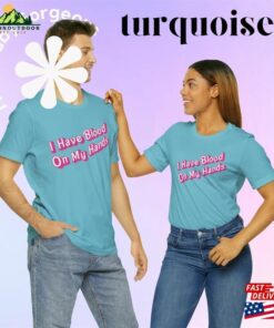 I Have Blood On My Hands Pink Barbie Font Unisex Jersey Short Sleeve Tee Shirt Sweatshirt 4