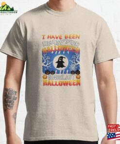 I Have Ready For Halloween Shirt Been Since Last T-Shirt Classic I Have Ready For Halloween Shirt Been Since Last T-Shirt Classic