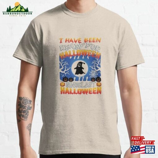 I Have Ready For Halloween Shirt Been Since Last T-Shirt Classic