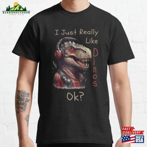 I Just Really Like Dinos Ok Classic T-Shirt Unisex Hoodie