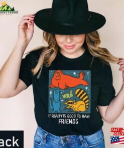 I Really Is Good To Have Friends Rocket Raccoon Shirts Racoon Unisex Hoodie