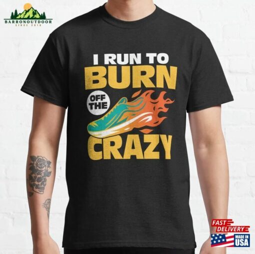 I Run To Burn Of The Crazy Marathon Trail Running Classic T-Shirt Unisex Hoodie