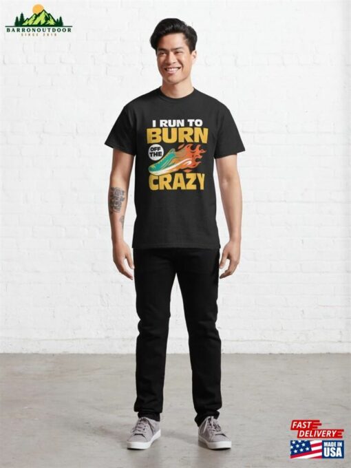 I Run To Burn Of The Crazy Marathon Trail Running Classic T-Shirt Unisex Hoodie