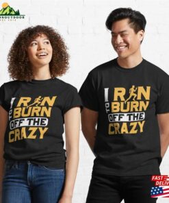 I Run To Burn Of The Crazy Running Marathon Trail Classic T Shirt Hoodie 3