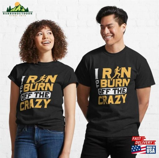 I Run To Burn Of The Crazy Running Marathon Trail Classic T-Shirt Hoodie