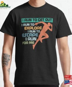 I Run To Get Out Explore Running Marathon Trail Classic T-Shirt Hoodie I Run To Get Out Explore Running Marathon Trail Classic T-Shirt Hoodie
