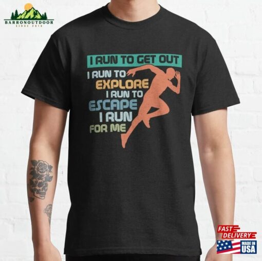 I Run To Get Out Explore Running Marathon Trail Classic T-Shirt Hoodie