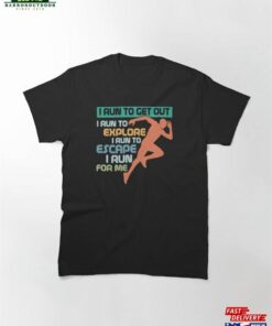I Run To Get Out Explore Running Marathon Trail Classic T-Shirt Hoodie