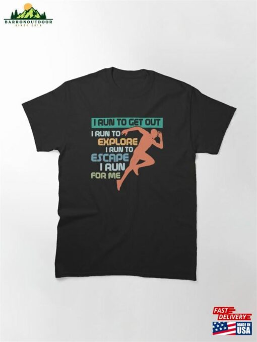 I Run To Get Out Explore Running Marathon Trail Classic T-Shirt Hoodie