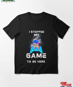 I Stopped My Game To Be Here Graphic Novelty Sarcastic Funny T-Shirt Classic Hoodie I Stopped My Game To Be Here Graphic Novelty Sarcastic Funny T-Shirt Classic Hoodie