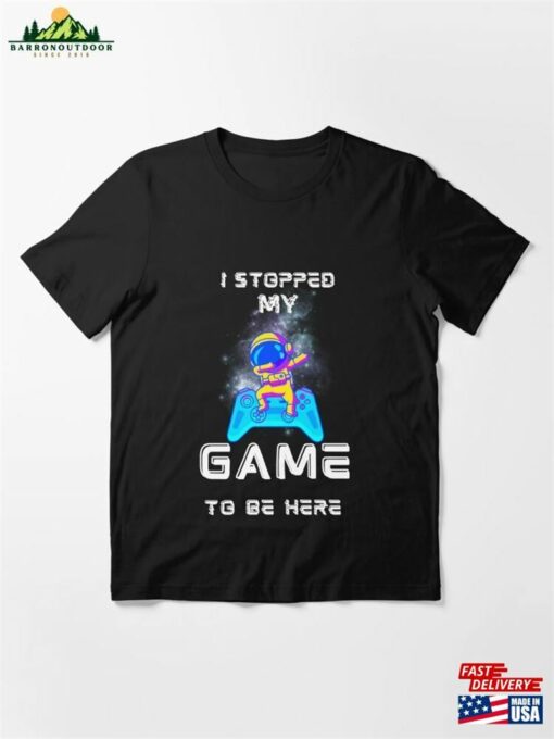 I Stopped My Game To Be Here Graphic Novelty Sarcastic Funny T-Shirt Classic Hoodie