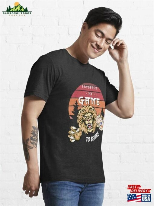 I Stopped My Game To Be Here Graphic Novelty Sarcastic Funny T-Shirt Classic Unisex