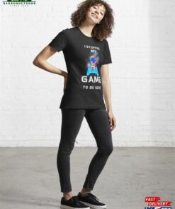 I Stopped My Game To Be Here Graphic Novelty Sarcastic Funny T Shirt Sweatshirt Classic 4