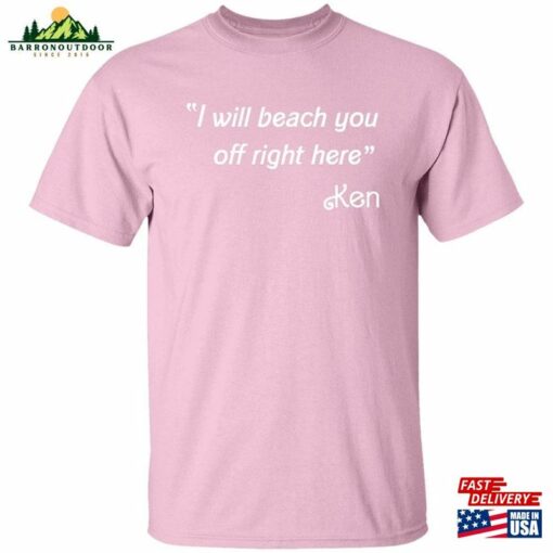 I Will Beach You Off Right Here Quot Ken Quote T-Shirt (Inspired By B Hoodie Sweatshirt