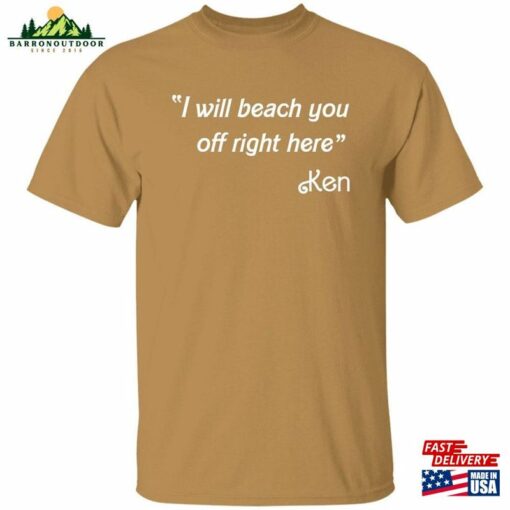 I Will Beach You Off Right Here Quot Ken Quote T-Shirt (Inspired By B Hoodie Sweatshirt