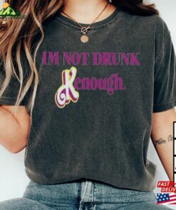 Im Not Drunk Kenough Shirt Barbie Kenought Sweatshirt Hoodie