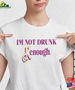 Im Not Drunk Kenough Shirt Barbie Kenought T-Shirt Classic