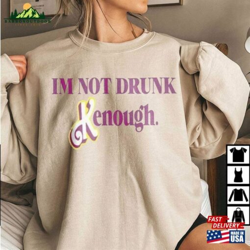 Im Not Drunk Kenough Shirt Barbie Kenought T-Shirt Unisex