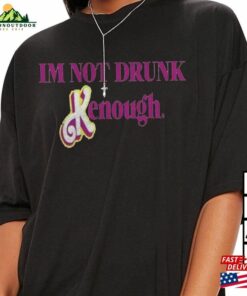 Im Not Drunk Kenough Shirt Barbie Kenought T-Shirt Unisex