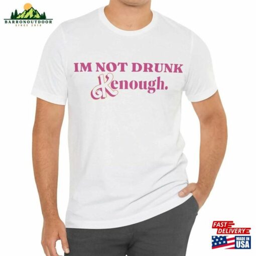 Im Not Drunk Kenough Shirt Barbie Kenought Unisex Hoodie