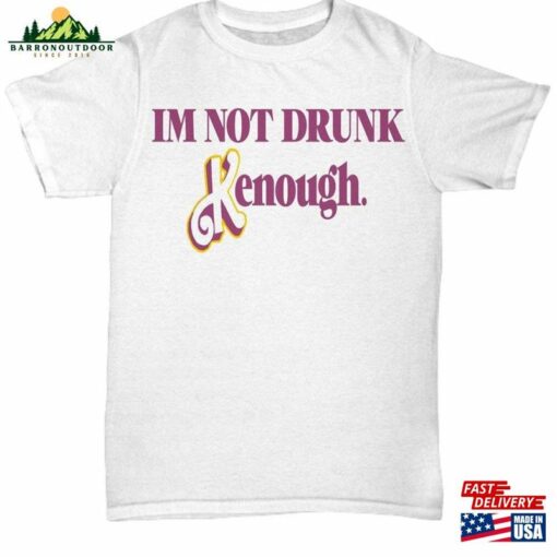 Im Not Drunk Kenough Shirt Barbie Kenought Unisex Hoodie