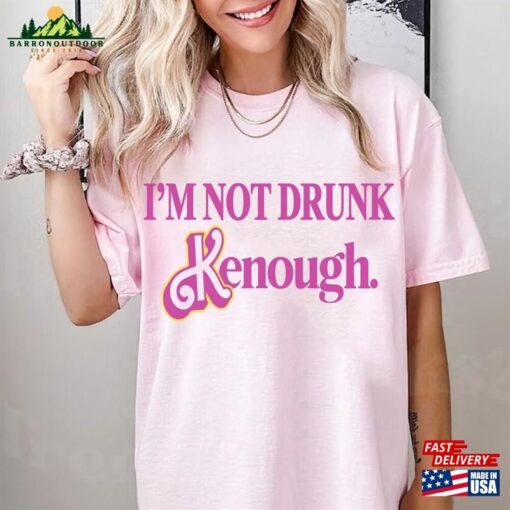 I’m Not Drunk Kenough Shirt Ken Is Boy Night T-Shirt Classic