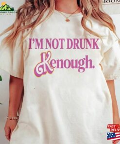 I’m Not Drunk Kenough Shirt Ken Is Boy Night T-Shirt Classic