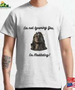 I’m Not Ignoring You Classic T-Shirt Sweatshirt