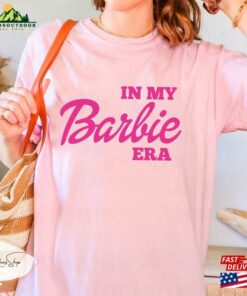 In My Barbie Era Comfort Colors Shirt Party Come On Let Hoodie Sweatshirt