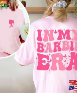 In My Barbie Era Shirt Come On Fan T-Shirt Sweatshirt 2 In My Barbie Era Shirt Come On Fan T Shirt Sweatshirt 3