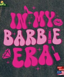In My Barbie Era Shirt Hoodie Unisex