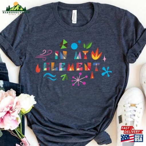 In My Element Shirt Elemental 2023 Walt Disney World Sweatshirt Classic