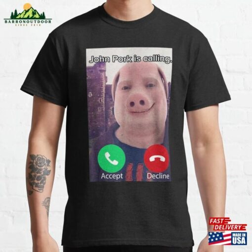 John Pork Is Calling Funny Answer Call Phone Classic T-Shirt Sweatshirt