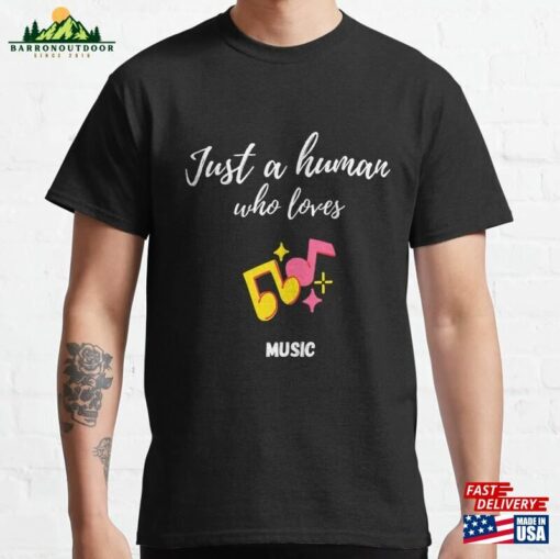 Just A Human Who Loves Music Lover Classic T-Shirt Hoodie Unisex