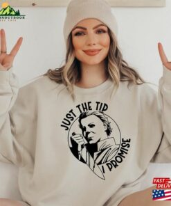 Just The Tip I Promise E38 Horror Movie Shirt Fan Sweatshirt Hoodie Just The Tip I Promise E38 Horror Movie Shirt Fan Sweatshirt Hoodie