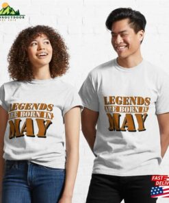 Legends Are Born In May Classic T-Shirt Unisex Sweatshirt