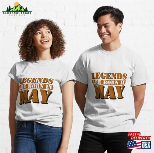 Legends Are Born In May Classic T-Shirt Unisex Sweatshirt