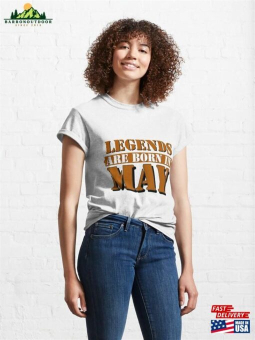 Legends Are Born In May Classic T-Shirt Unisex Sweatshirt