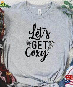 Let’s Get Cozy Shirt Christmas Lets Sweatshirt Unisex