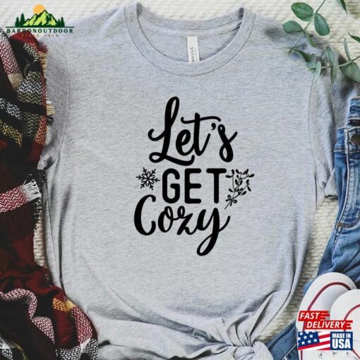 Let’s Get Cozy Shirt Christmas Lets Sweatshirt Unisex