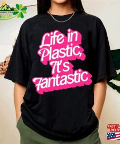 Life In Plastic It’s Fantastic Shirt Barbie Movie Sweatshirt Hoodie
