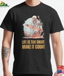 Life Is Too Short Make It Count Enjoy The Ride Classic T-Shirt Hoodie Life Is Too Short Make It Count Enjoy The Ride Classic T-Shirt Hoodie