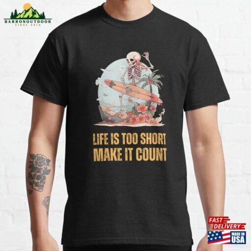 Life Is Too Short Make It Count Enjoy The Ride Classic T-Shirt Hoodie