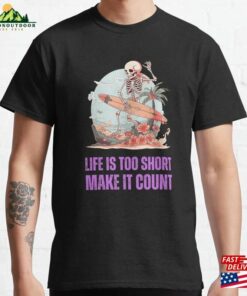 Life Is Too Short Make It Count Good Vibes Classic T-Shirt Hoodie Life Is Too Short Make It Count Good Vibes Classic T-Shirt Hoodie