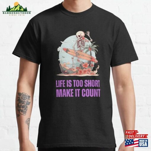 Life Is Too Short Make It Count Good Vibes Classic T-Shirt Hoodie