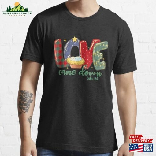 Love Came Down Luke 2_11 Merry Christmas Baby Jesus T-Shirt Classic Unisex