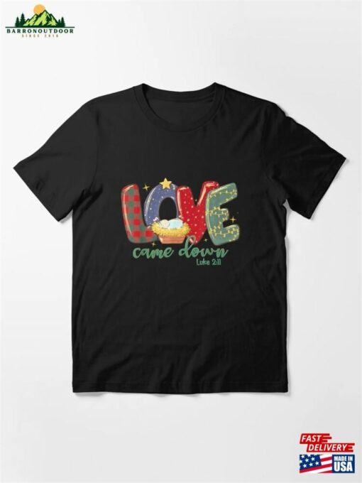 Love Came Down Luke 2_11 Merry Christmas Baby Jesus T-Shirt Classic Unisex